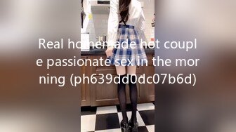 Real homemade hot couple passionate sex in the morning (ph639dd0dc07b6d)